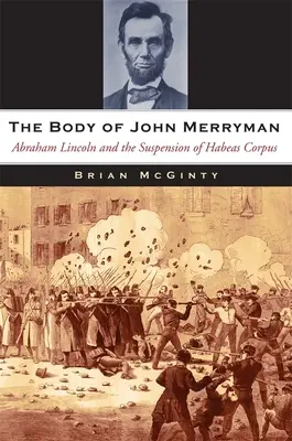 Die Leiche von John Merryman: Abraham Lincoln und die Aussetzung des Habeas Corpus - The Body of John Merryman: Abraham Lincoln and the Suspension of Habeas Corpus