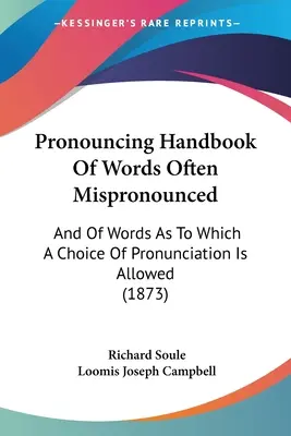 Handbuch der Aussprache von oft falsch ausgesprochenen Wörtern: Und von Wörtern, bei denen eine Wahl der Aussprache erlaubt ist - Pronouncing Handbook Of Words Often Mispronounced: And Of Words As To Which A Choice Of Pronunciation Is Allowed