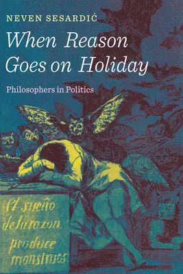 Wenn die Vernunft in den Urlaub fährt: Philosophen in der Politik - When Reason Goes on Holiday: Philosophers in Politics