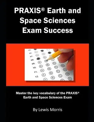 Praxis Earth and Space Sciences Exam Success: Meistern Sie das Schlüsselvokabular für die Praxisprüfung in Erd- und Weltraumwissenschaften - Praxis Earth and Space Sciences Exam Success: Master the Key Vocabulary of the Praxis Earth and Space Sciences Exam