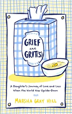 Trauer und Grit(s): Die Reise einer Tochter durch Liebe und Verlust, als die Welt auf dem Kopf stand - Grief and Grit(s): A Daughter's Journey of Love and Loss When the World Was Upside-Down