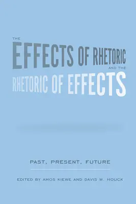 Die Wirkung von Rhetorik und die Rhetorik der Wirkung: Vergangenheit, Gegenwart, Zukunft - The Effects of Rhetoric and the Rhetoric of Effects: Past, Present, Future