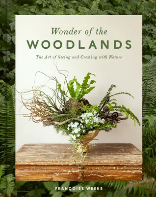 Das Wunder der Wälder: Die Kunst, mit der Natur zu sehen und zu gestalten - Wonder of the Woodlands: The Art of Seeing and Creating with Nature