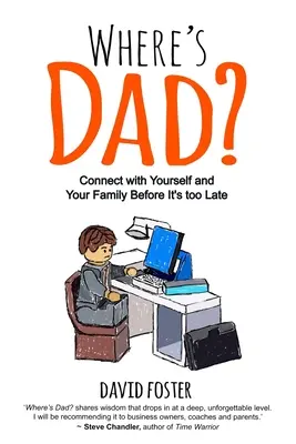 Wo ist Papa? Verbinde dich mit dir selbst und deiner Familie, bevor es zu spät ist - Where's Dad?: Connect with Yourself and Your Family Before It's too Late