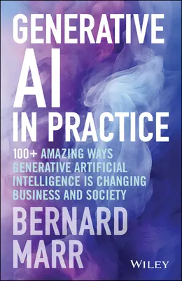 Generative KI in der Praxis: 100+ Erstaunliche Wege, wie generative künstliche Intelligenz Wirtschaft und Gesellschaft verändert - Generative AI in Practice: 100+ Amazing Ways Generative Artificial Intelligence Is Changing Business and Society