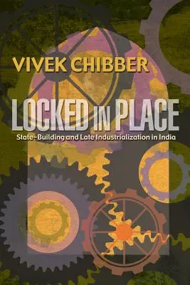 Eingesperrt: Staatsbildung und Spätindustrialisierung in Indien - Locked in Place: State-Building and Late Industrialization in India