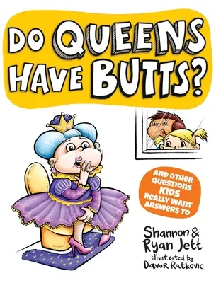 Haben Königinnen einen Hintern? Und andere Fragen, auf die Kinder wirklich Antworten wollen - Do Queens Have Butts?: And Other Questions Kids Really Want Answers To