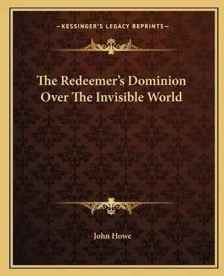 Die Herrschaft des Erlösers über die unsichtbare Welt - The Redeemer's Dominion Over The Invisible World