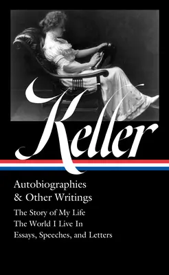 Helen Keller: Autobiographien und andere Schriften (Loa #378): Die Geschichte meines Lebens / Die Welt, in der ich lebe / Essays, Reden, Briefe und Tagebucheinträge - Helen Keller: Autobiographies & Other Writings (Loa #378): The Story of My Life / The World I Live in / Essays, Speeches, Letters, and Jour Nals