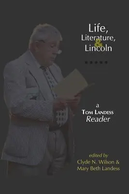 Leben, Literatur und Lincoln: Ein Tom-Landess-Lesebuch - Life, Literature, and Lincoln: A Tom Landess Reader