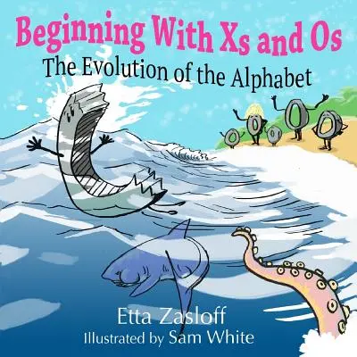 Mit Xs und Os beginnen: Die Entwicklung des Alphabets - Beginning With Xs and Os: The Evolution of the Alphabet