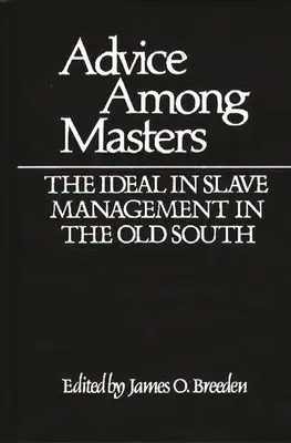 Beratung unter Meistern: Das Ideal der Sklavenhaltung im alten Süden - Advice Among Masters: The Ideal in Slave Management in the Old South