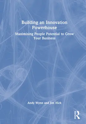 Aufbau eines Innovationskraftwerks: Maximierung des Mitarbeiterpotenzials für das Wachstum Ihres Unternehmens - Building an Innovation Powerhouse: Maximising People Potential to Grow Your Business