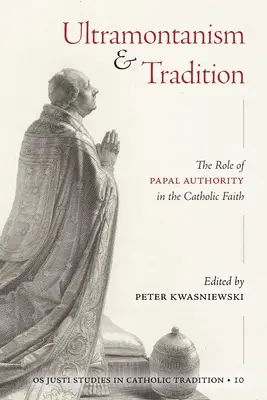 Ultramontanismus und Tradition: Die Rolle der päpstlichen Autorität im katholischen Glauben - Ultramontanism and Tradition: The Role of Papal Authority in the Catholic Faith