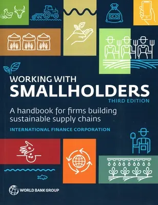 Zusammenarbeit mit Kleinbauern: Ein Handbuch für Unternehmen, die nachhaltige Lieferketten aufbauen, dritte Auflage - Working with Smallholders: A Handbook for Firms Building Sustainable Supply Chains, Third Edition