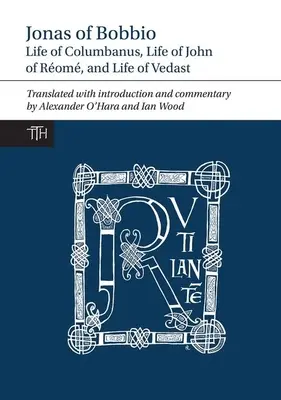 Jonas von Bobbio: Leben des Columbanus, Leben des Johannes von Rom und Leben des Vedast - Jonas of Bobbio: Life of Columbanus, Life of John of Rom, and Life of Vedast