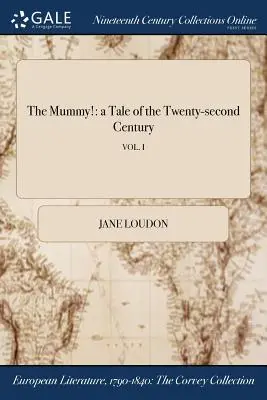 Die Mumie: ein Märchen aus dem zweiundzwanzigsten Jahrhundert; VOL. I - The Mummy!: a Tale of the Twenty-second Century; VOL. I