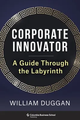 Unternehmerischer Innovator: Ein Wegweiser durch das Labyrinth - Corporate Innovator: A Guide Through the Labyrinth