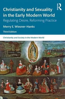 Christentum und Sexualität in der frühen Neuzeit: Das Begehren regulieren, die Praxis reformieren - Christianity and Sexuality in the Early Modern World: Regulating Desire, Reforming Practice