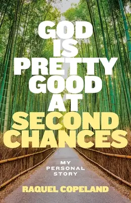 Gott ist ziemlich gut im Geben von zweiten Chancen: Meine persönliche Geschichte - God is Pretty Good at Second Chances: My Personal Story