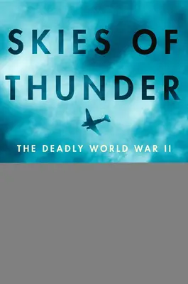 Der Himmel des Donners: Der tödliche Einsatz im Zweiten Weltkrieg über dem Dach der Welt - Skies of Thunder: The Deadly World War II Mission Over the Roof of the World