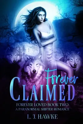 Für immer beansprucht: Eine paranormale Shifter-Romanze Buch zwei Für immer geliebt - Forever Claimed: A Paranormal Shifter Romance Book Two Forever Loved