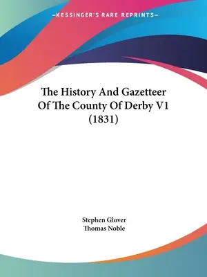 Die Geschichte und das Ortsverzeichnis der Grafschaft Derby V1 - The History And Gazetteer Of The County Of Derby V1