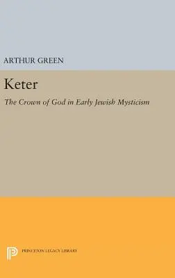 Keter: Die Gotteskrone in der frühjüdischen Mystik - Keter: The Crown of God in Early Jewish Mysticism