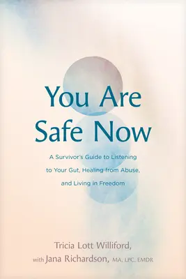 Du bist jetzt sicher: Ein Leitfaden für Überlebende, um auf Ihr Bauchgefühl zu hören, sich von Missbrauch zu heilen und in Freiheit zu leben - You Are Safe Now: A Survivor's Guide to Listening to Your Gut, Healing from Abuse, and Living in Freedom