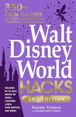 Walt Disney World Hacks, 2. Auflage: Mehr als 350 Parkgeheimnisse für einen gelungenen Walt Disney World-Urlaub - Walt Disney World Hacks, 2nd Edition: 350+ Park Secrets for Making the Most of Your Walt Disney World Vacation