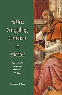 Von einem kämpfenden Christen zum anderen: Augustinus' christliches Ideal für heute - As One Struggling Christian to Another: Augustine's Christian Ideal for Today