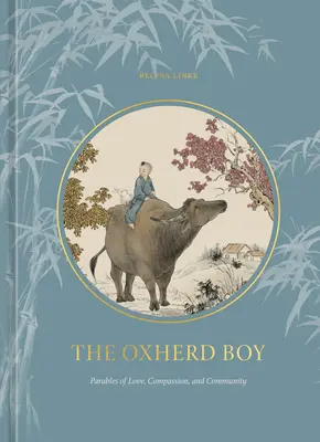 Der Ochsenhirtenjunge: Gleichnisse von Liebe, Mitgefühl und Gemeinschaft - The Oxherd Boy: Parables of Love, Compassion, and Community