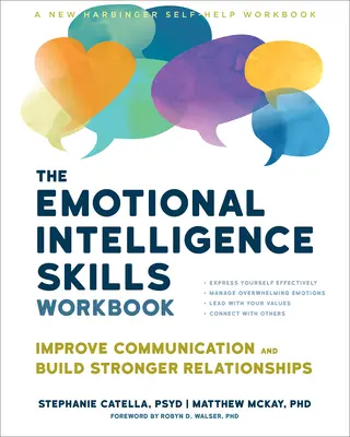 Das Arbeitsbuch Emotionale Intelligenz: Verbessern Sie Ihre Kommunikation und bauen Sie stärkere Beziehungen auf - The Emotional Intelligence Skills Workbook: Improve Communication and Build Stronger Relationships