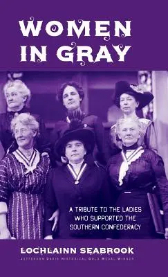 Frauen in Grau: Eine Hommage an die Damen, die die Konföderation der Südstaaten unterstützten - Women in Gray: A Tribute to the Ladies Who Supported the Southern Confederacy