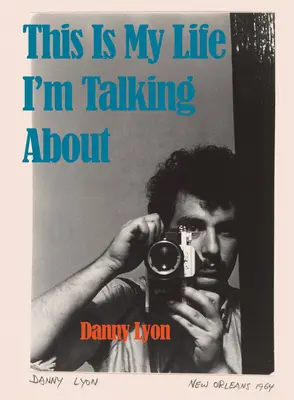 Danny Lyon: Das ist mein Leben, von dem ich spreche - Danny Lyon: This Is My Life I'm Talking about