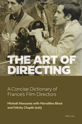 Die Kunst des Regierens: Ein kurzes Lexikon der französischen Filmregisseure - The Art of Directing: A Concise Dictionary of France's Film Directors