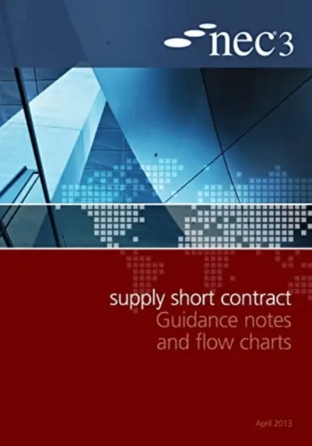 NEC3 Supply Short Contract Guidance Notes und Flussdiagramme - NEC3 Supply Short Contract Guidance Notes and Flow Charts