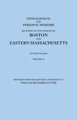 Genealogische und persönliche Erinnerungen an die Familien von Boston und Ost-Massachusetts. in vier Bänden. Band II - Genealogical and Personal Memoirs Relating to the Families of Boston and Eastern Massachusetts. in Four Volumes. Volume II