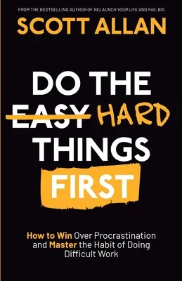 Die schwierigen Dinge zuerst tun: Wie man die Prokrastination besiegt und die Gewohnheit beherrscht, schwierige Aufgaben zu erledigen - Do the Hard Things First: How to Win Over Procrastination and Master the Habit of Doing Difficult Work