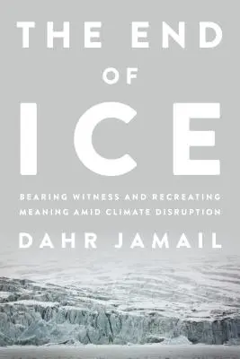 Das Ende des Eises: Zeugnis ablegen und Sinn finden auf dem Weg der Klimakatastrophe - The End of Ice: Bearing Witness and Finding Meaning in the Path of Climate Disruption