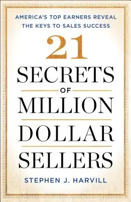 21 Geheimnisse der Millionen-Dollar-Verkäufer: Amerikas Spitzenverdiener enthüllen die Schlüssel zum Verkaufserfolg - 21 Secrets of Million-Dollar Sellers: America's Top Earners Reveal the Keys to Sales Success