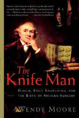 Der Messerstecher: Blut, Leichenfledderei und die Geburt der modernen Chirurgie - The Knife Man: Blood, Body Snatching, and the Birth of Modern Surgery