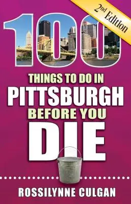 100 Dinge, die man in Pittsburgh tun sollte, bevor man stirbt, 2. - 100 Things to Do in Pittsburgh Before You Die, 2nd Edition