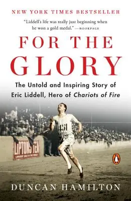 Für den Ruhm: Die unerzählte und inspirierende Geschichte von Eric Liddell, dem Helden von Chariots of Fire - For the Glory: The Untold and Inspiring Story of Eric Liddell, Hero of Chariots of Fire