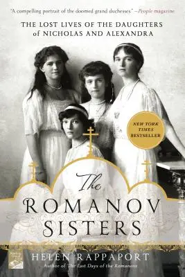 Die Romanow-Schwestern: Das verlorene Leben der Töchter von Nikolaus und Alexandra - The Romanov Sisters: The Lost Lives of the Daughters of Nicholas and Alexandra