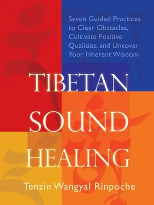 Tibetische Klangheilung: Sieben geführte Übungen, um Hindernisse zu beseitigen, Zugang zu positiven Qualitäten zu finden und die Ihnen innewohnende Weisheit zu enthüllen - Tibetan Sound Healing: Seven Guided Practices for Clearing Obstacles, Accessing Positive Qualities, and Uncovering Your Inherent Wisdom