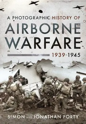 Eine fotografische Geschichte der Luftlandekriegsführung, 1939-1945 - A Photographic History of Airborne Warfare, 1939-1945