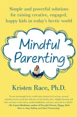 Achtsame Elternschaft: Einfache und kraftvolle Lösungen für die Erziehung kreativer, engagierter und glücklicher Kinder in der hektischen Welt von heute - Mindful Parenting: Simple and Powerful Solutions for Raising Creative, Engaged, Happy Kids in Today's Hectic World