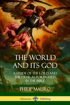Die Welt und ihr Gott: Eine Studie über den Herrn und den Teufel, wie sie in der Bibel dargestellt werden - The World and Its God: A Study of The Lord and the Devil as Portrayed in the Bible