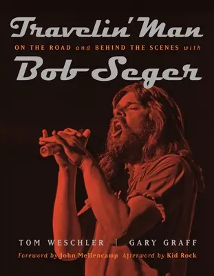 Travelin' Man: Unterwegs und hinter den Kulissen mit Bob Seger - Travelin' Man: On the Road and Behind the Scenes with Bob Seger